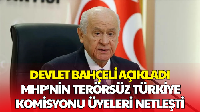 MHP’nin Terörsüz Türkiye Komisyonu Üyeleri Belli Oldu